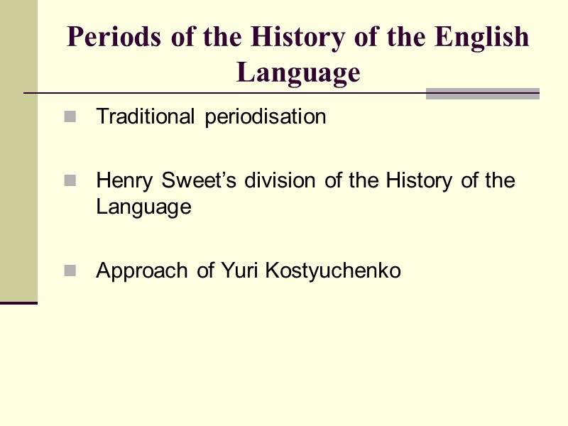 Periods of the History of the English Language Traditional periodisation  Henry Sweet’s division